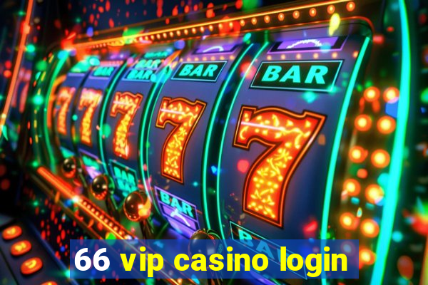 66 vip casino login